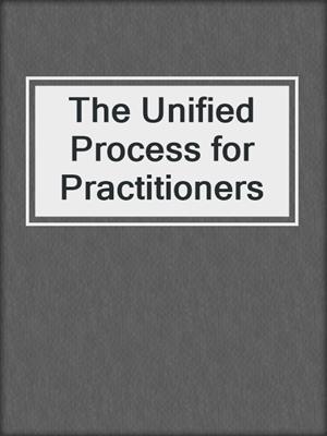 The Unified Process for Practitioners