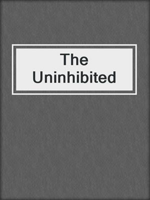 cover image of The Uninhibited