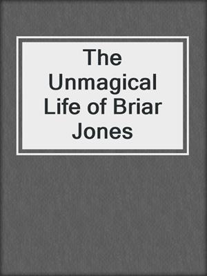 The Unmagical Life of Briar Jones