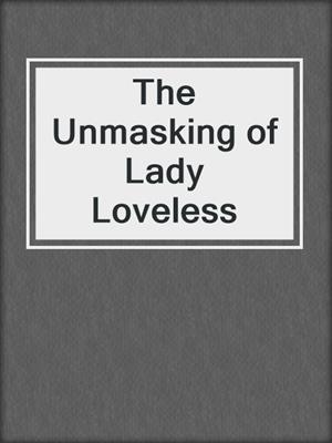 cover image of The Unmasking of Lady Loveless