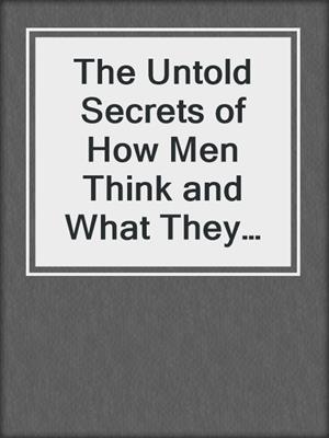 cover image of The Untold Secrets of How Men Think and What They Want