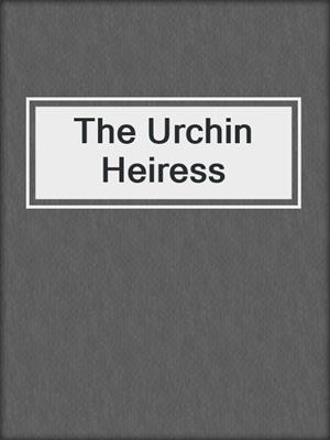 cover image of The Urchin Heiress