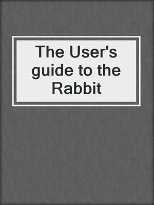 cover image of The User's guide to the Rabbit