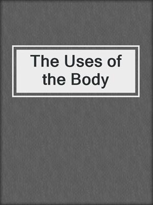 cover image of The Uses of the Body