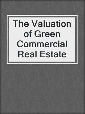 The Valuation of Green Commercial Real Estate