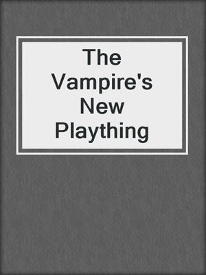 cover image of The Vampire's New Plaything