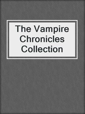 cover image of The Vampire Chronicles Collection