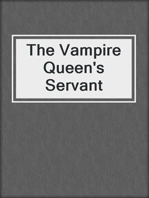 cover image of The Vampire Queen's Servant