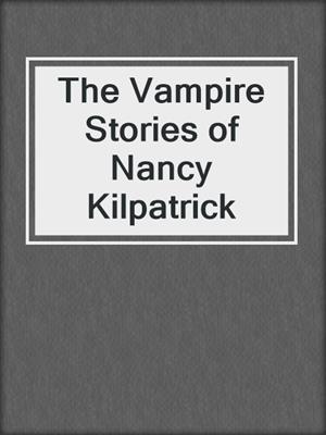 cover image of The Vampire Stories of Nancy Kilpatrick