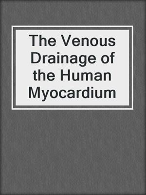 The Venous Drainage of the Human Myocardium