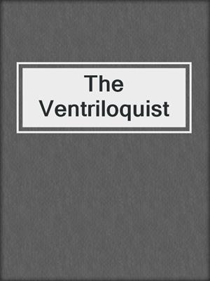 cover image of The Ventriloquist