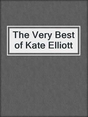 The Very Best of Kate Elliott