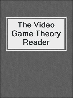 cover image of The Video Game Theory Reader