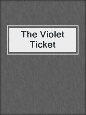 cover image of The Violet Ticket