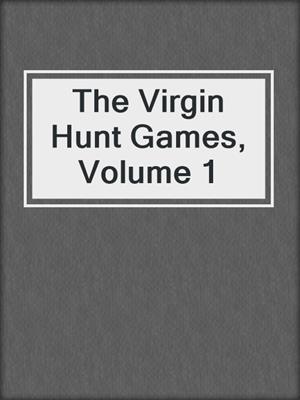 cover image of The Virgin Hunt Games, Volume 1