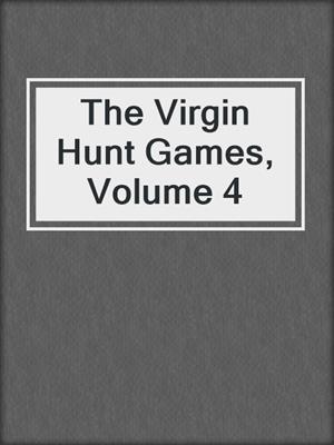 cover image of The Virgin Hunt Games, Volume 4