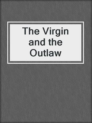 cover image of The Virgin and the Outlaw
