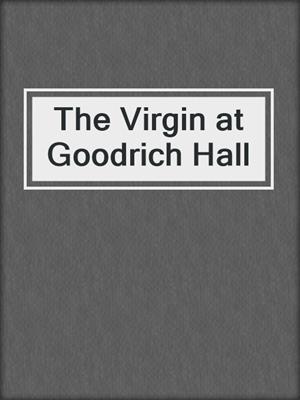 cover image of The Virgin at Goodrich Hall