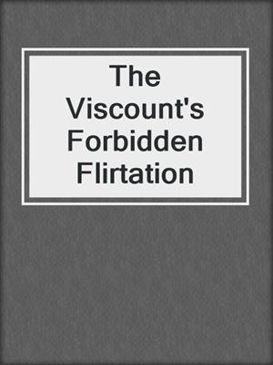 cover image of The Viscount's Forbidden Flirtation