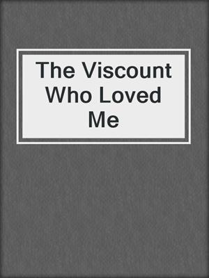 cover image of The Viscount Who Loved Me