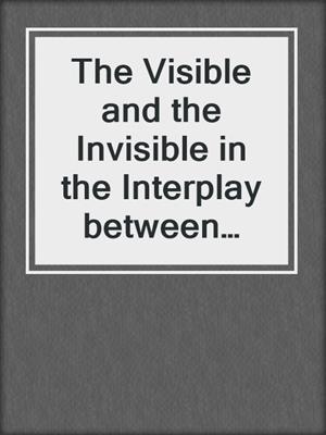 The Visible and the Invisible in the Interplay between Philosophy, Literature and Reality