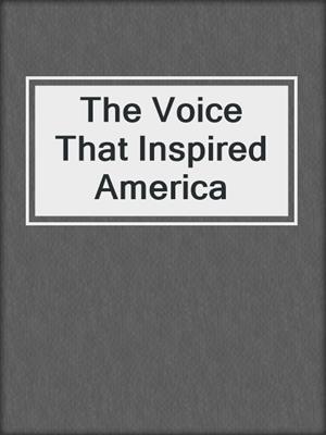 The Voice That Inspired America