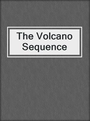 cover image of The Volcano Sequence