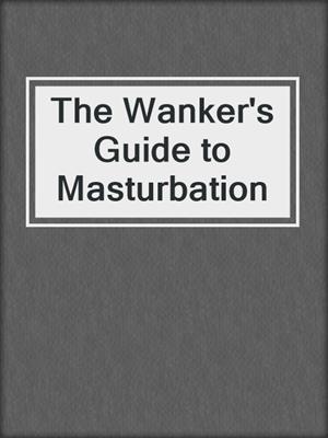 cover image of The Wanker's Guide to Masturbation