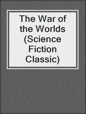 cover image of The War of the Worlds (Science Fiction Classic)