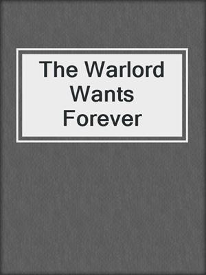 cover image of The Warlord Wants Forever