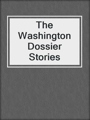 cover image of The Washington Dossier Stories