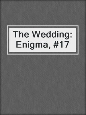 cover image of The Wedding: Enigma, #17