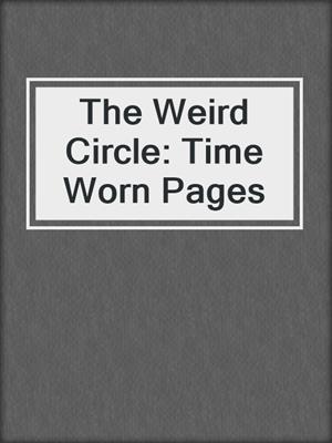 The Weird Circle: Time Worn Pages