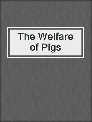 The Welfare of Pigs
