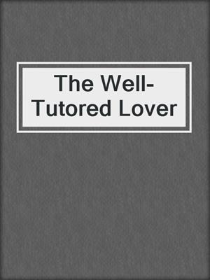 cover image of The Well-Tutored Lover