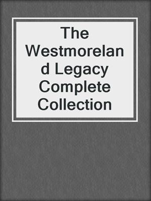cover image of The Westmoreland Legacy Complete Collection