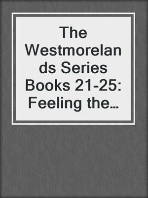 cover image of The Westmorelands Series Books 21-25: Feeling the Heat\Texas Wild\One Winter's Night\Zane\Canyon