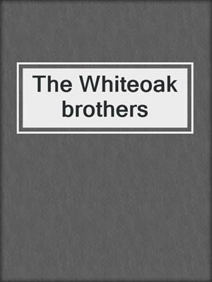 The Whiteoak brothers