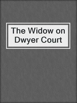 cover image of The Widow on Dwyer Court