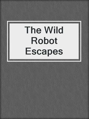 cover image of The Wild Robot Escapes