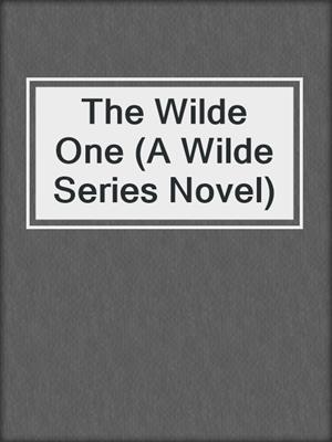 cover image of The Wilde One (A Wilde Series Novel)