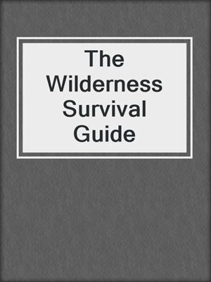The Wilderness Survival Guide