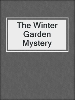 The Winter Garden Mystery