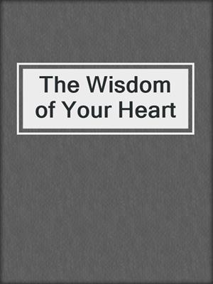 The Wisdom of Your Heart