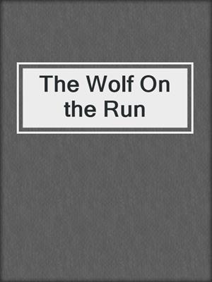 cover image of The Wolf On the Run