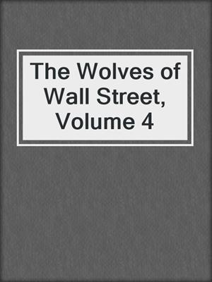 cover image of The Wolves of Wall Street, Volume 4