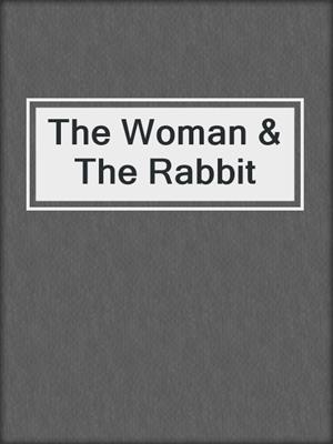cover image of The Woman & The Rabbit