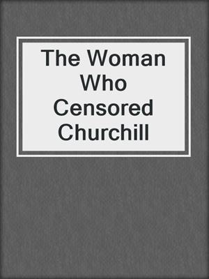 The Woman Who Censored Churchill