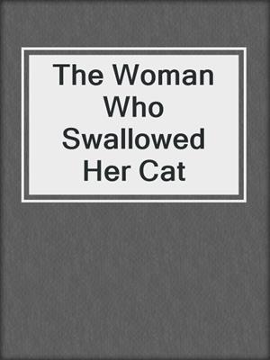 cover image of The Woman Who Swallowed Her Cat