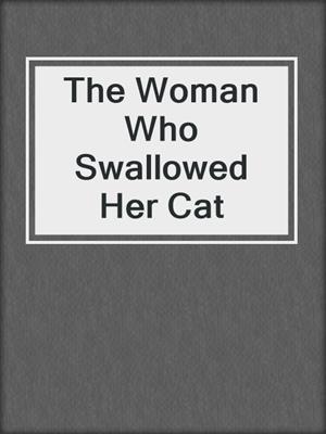 cover image of The Woman Who Swallowed Her Cat